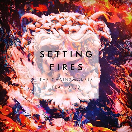 Setting Fires (Remixes) The Chainsmokers, XYLØ