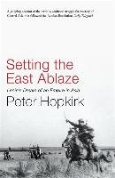 Setting the East Ablaze Hopkirk Peter