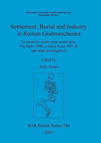 Settlement Burial and Industry in Roman Godmanchester British Archaeological Reports