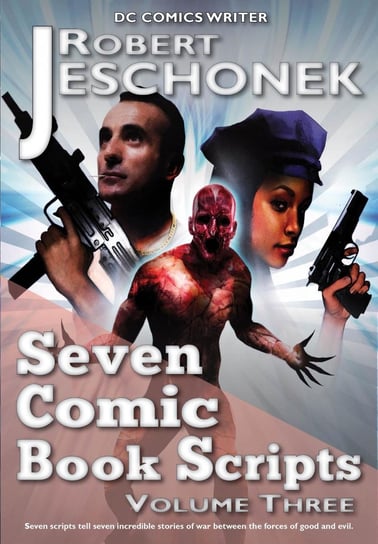 Seven Comic Book Scripts. Volume 3 Jeschonek Robert