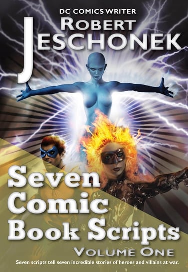 Seven Comic Book Scripts Volume One Jeschonek Robert
