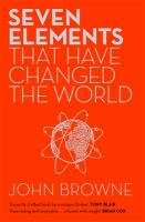 Seven Elements That Have Changed The World Browne John
