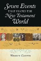 Seven Events That Shaped the New Testament World Carter Warren