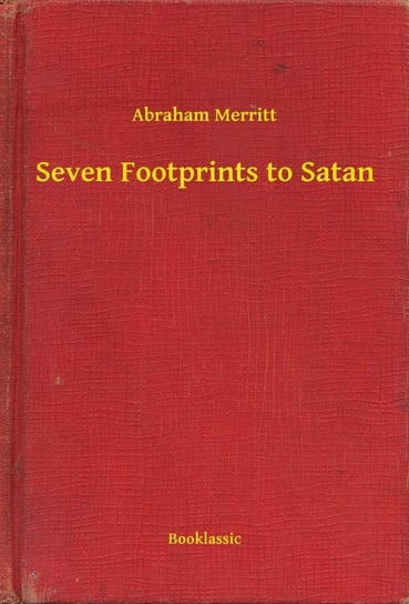 Seven Footprints to Satan Abraham Merritt