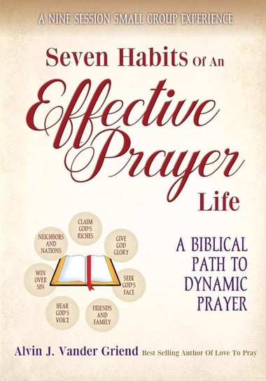 Seven Habits of an Effective Prayer Life Alvin J. Vander Griend