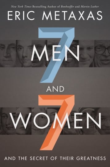 Seven Men and Seven Women: And the Secret of Their Greatness Metaxas Eric