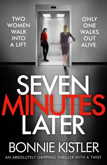 Seven Minutes Later. An absolutely gripping thriller with a twist Kistler Bonnie