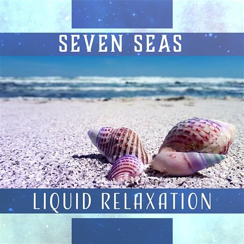Seven Seas – Liquid Relaxation: Soothe Your Stress, Self Hypnosis, Ocean Lullabies, Whale Song, Seaside Meditation, Marine Journey Water Sounds Music Zone
