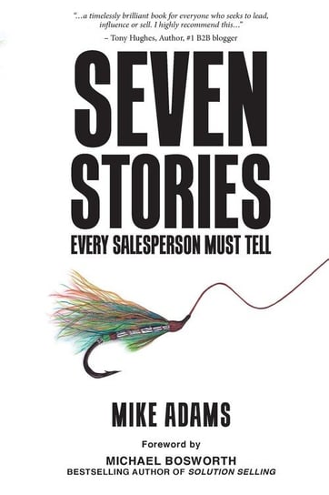Seven Stories Every Salesperson Must Tell Adams Mike