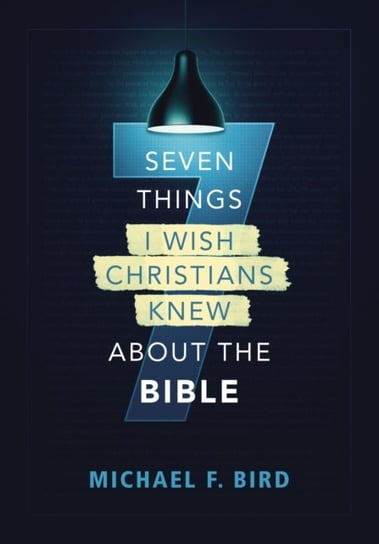 Seven Things I Wish Christians Knew about the Bible Michael F. Bird