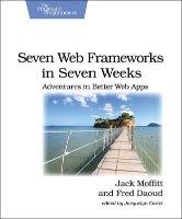 Seven Web Frameworks in Seven Weeks Moffitt Jack
