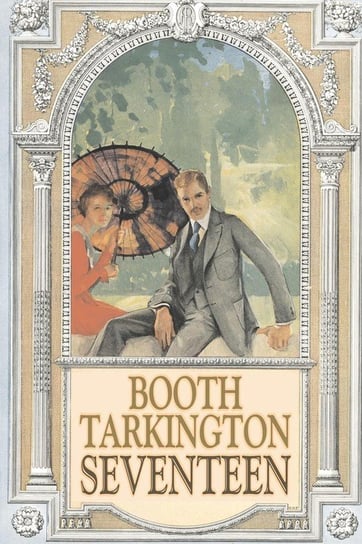 Seventeen by Booth Tarkington, Fiction, Political, Literary, Classics Booth Tarkington