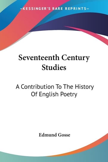Seventeenth Century Studies Edmund Gosse