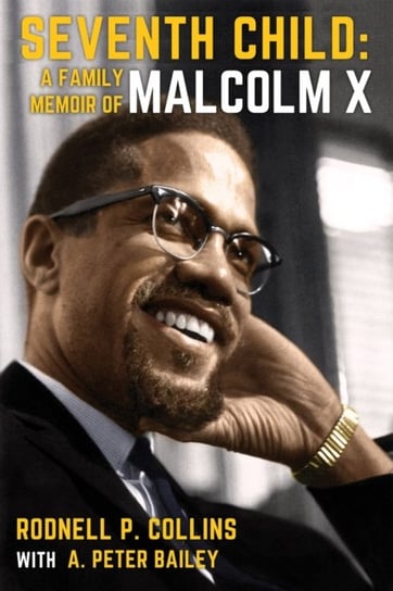 Seventh Child: A Family Memoir of Malcolm X Rodnell P. Collins, A. Peter Bailey