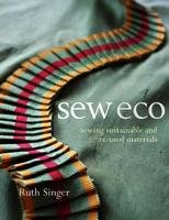 Sew Eco: Sewing Sustainable and Re-Used Materials Singer Ruth