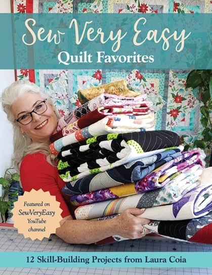 Sew Very Easy Quilt Favorites: 12 Skill-Building Projects from Laura Coia Laura Coia
