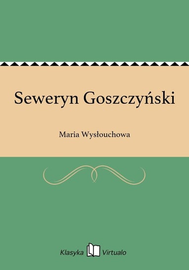 Seweryn Goszczyński Wysłouchowa Maria