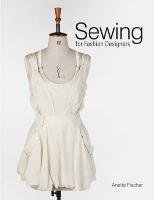 Sewing for Fashion Designers Fischer Anette