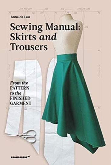 Sewing Manual Skirts and Trousers From the Pattern to the Finished Garment Anna de Leo