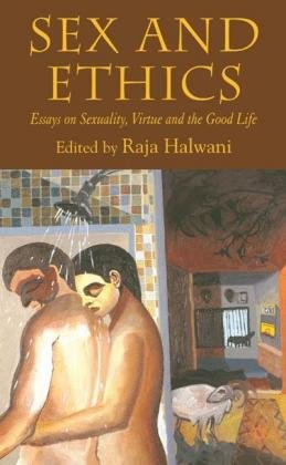 Sex and Ethics: Essays on Sexuality, Virtue and the Good Life Springer Nature, Palgrave Macmillan Uk