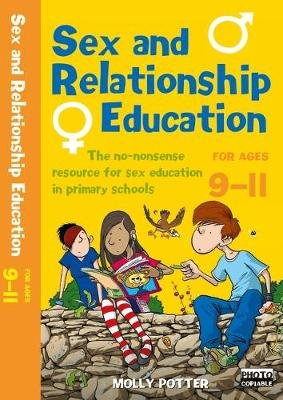 Sex and Relationships Education 9-11: The no nonsense guide to sex education for all primary teachers Potter Molly