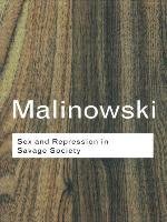Sex and Repression in Savage Society Malinowski Bronislaw, Malinowski B., Malinowski Bron