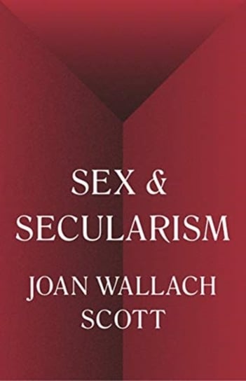 Sex and Secularism Joan Wallach Scott