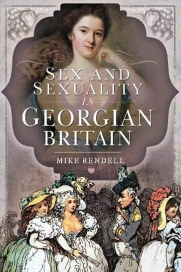 Sex And Sexuality In Georgian Britain Mike Rendell Książka W Empik