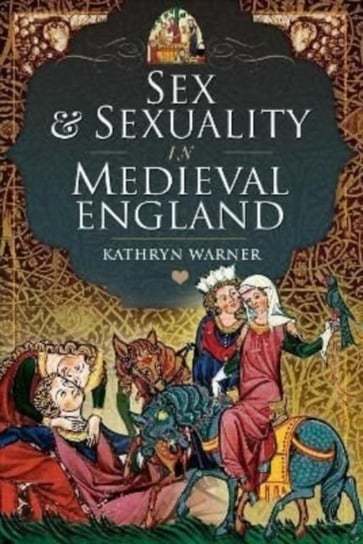 Sex and Sexuality in Medieval England Kathryn Warner