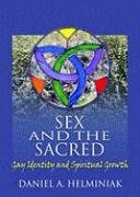 Sex and the Sacred: Gay Identity and Spiritual Growth Helminiak Daniel A.