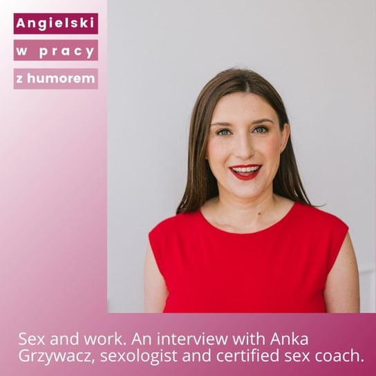 Sex and work. An interview with Anka Grzywacz, sexologist and certified sex coach - Angielski w pracy z humorem - podcast Sielicka Katarzyna