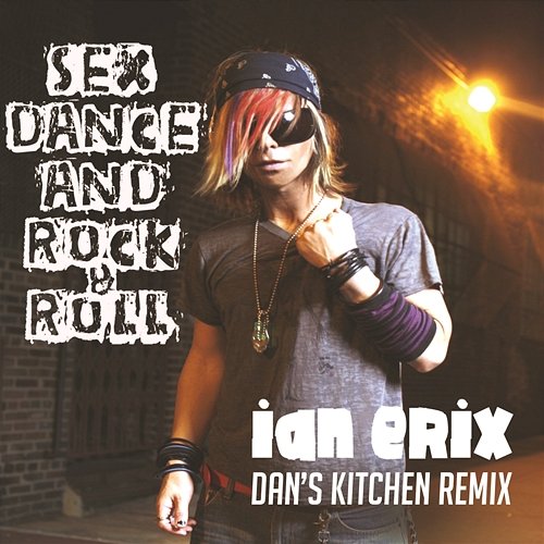 Sex, Dance and Rock & Roll (Lose It) [Dan's Kitchen Remix] Ian Erix