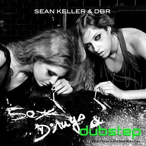 Sex Drugs & Dubstep Sean Keller & DBR