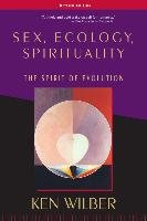 Sex, Ecology, Spirituality: The Spirit of Evolution, Second Edition Wilber Ken