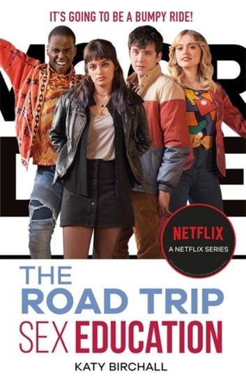 Sex Education: The Road Trip: as seen on Netflix Birchall Katy