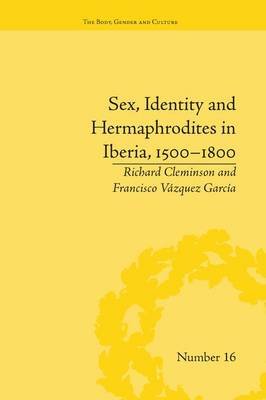 Sex, Identity and Hermaphrodites in Iberia, 1500-1800 Garcia Francisco Vazquez