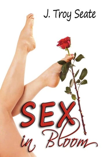 Sex in Bloom Seate J. Troy