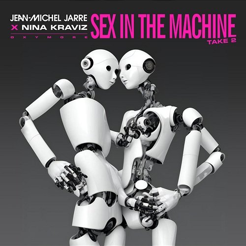 SEX IN THE MACHINE TAKE 2 Jean-Michel Jarre, Nina Kraviz