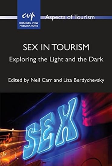 Sex in Tourism: Exploring the Light and the Dark Opracowanie zbiorowe