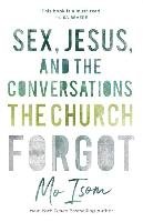 Sex, Jesus, and the Conversations the Church Forgot Isom Mo