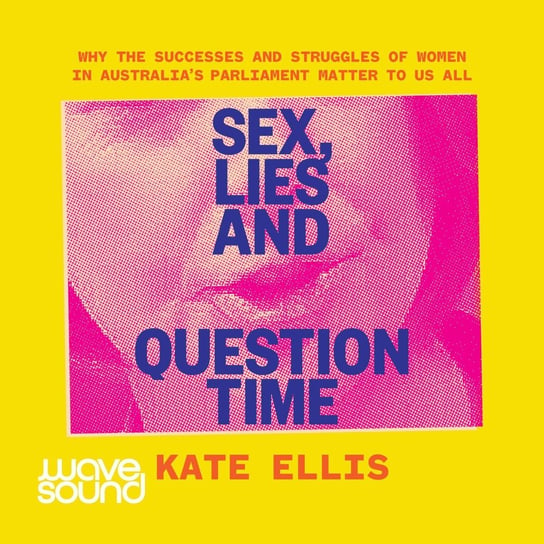 Sex, Lies and Question Time Ellis Kate