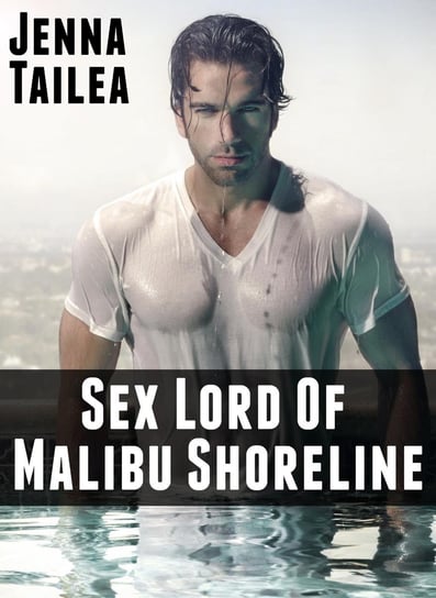 Sex Lord Of Malibu Shoreline Jenna Tailea
