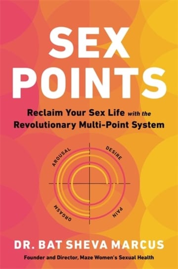 Sex Points: Reclaim Your Sex Life with the Revolutionary Multi-point System Bat Sheva Marcus