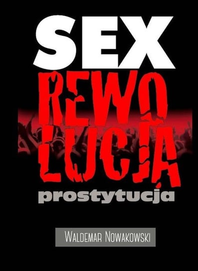 Sex, rewolucja, prostytucja Nowakowski Waldemar