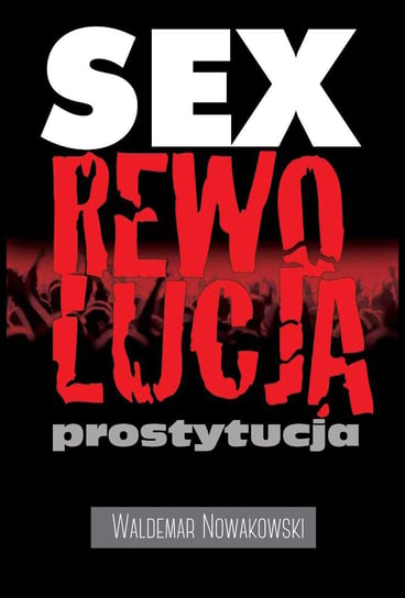 Sex, rewolucja, prostytucja Nowakowski Waldemar