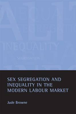 Sex Segregation and Inequality in the Modern Labour Market Browne Jude