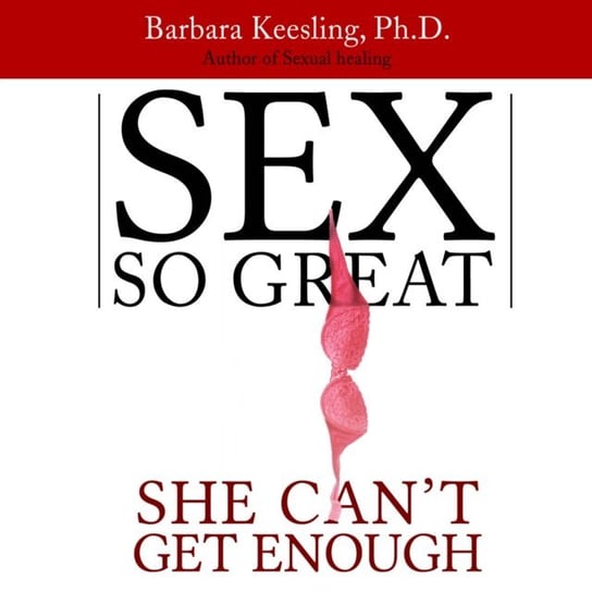 Sex So Great She Can't Get Enough Keesling Barbara