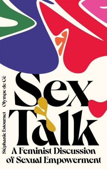 Sex Talk: A Feminist Discussion of Sexual Empowerment Olympe de Ge