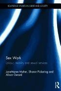 Sex Work: Labour, Mobility and Sexual Services: Labour, Mobility and Sexual Services Gerard Alison, Pickering Sharon, Maher Janemaree