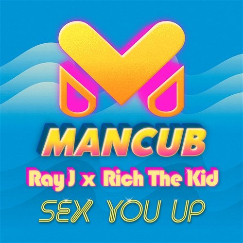 Sex You Up ManCub, Ray J feat. Rich The Kid
